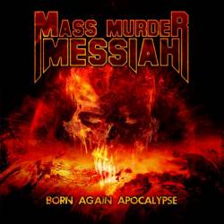 Mass Murder Messiah (CAN) : Born Again Apocalypse